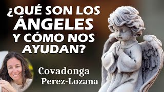 ¿QUÉ SON LOS ÁNGELES Y CÓMO NOS AYUDAN?  Covadonga PérezLozana