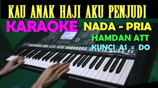 Kau Anak Haji Aku Anak Penjudi - HAMDAN ATT | KARAOKE NADA PRIA | HD