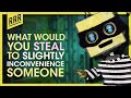 You're a burglar, but only steal thing to inconvenience your victims. What are you stealing?