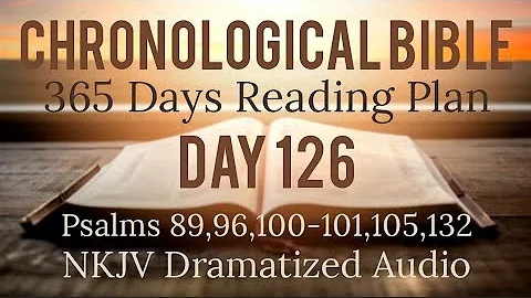Day 126 - One Year Chronological Daily Bible Reading Plan - NKJV Dramatized Audio Version - May 6