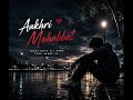 AAKHRI MOHABBAT #aimusic