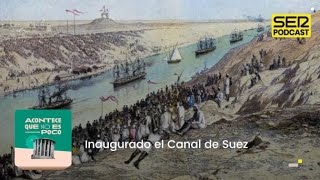 Acontece que no es poco | Inaugurado el Canal de Suez