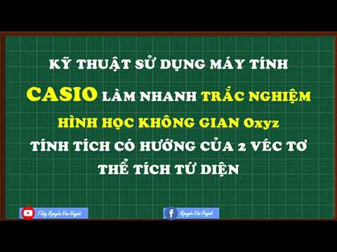 Casio tích có hướng của 2 vecto và thể tích tứ diện|Tọa độ không gian Oxyz|Thầy Nguyễn Văn Huỳnh