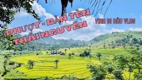 Phượt | tham quan review bản tèn ,đồng hỷ thái nguyên ......