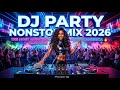 DJ PARTY NONSTOP 2026 🎧 ULTIMATE FESTIVAL REMIX | BASS BOOSTED HITS