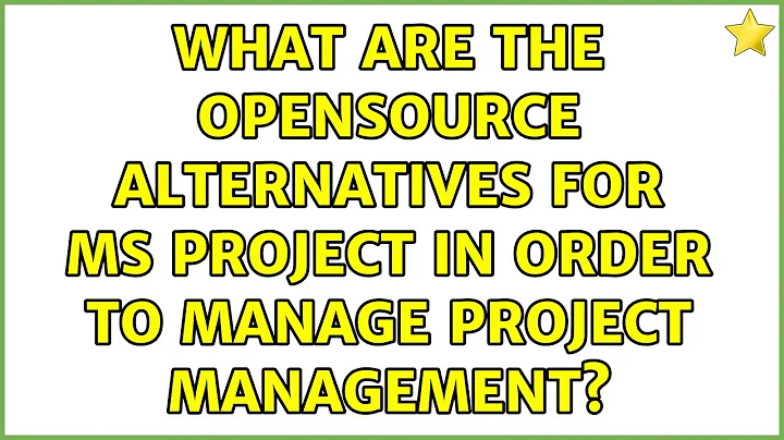 What are the opensource alternatives for MS Project in order to manage Project management?