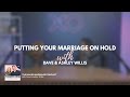 Putting Your Marriage on Hold | Dave and Ashley Willis