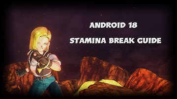 Android 18 Stamina Break Guide | Dragon Ball Xenoverse 2