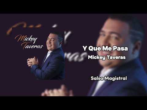 Y QUE ME PASA - MICKEY TAVERAS