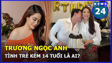 Tình trẻ kém 14 tuổi của Trương Ngọc Ánh là ai? | News24h