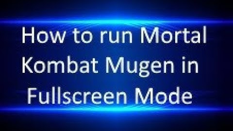 How to run Mortal Kombat Mugen in Fullscreen mode