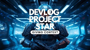 Devlog Project Star: Giving Context