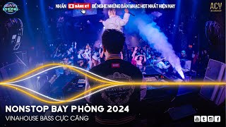 NONSTOP 2024 BAY PHÒNG BASS CỰC MẠNH ✈️  NHẠC SÀN VINAHOUSE DJ MIXTAPE 2024 ✈️ NHẠC REMIX CỰC MẠNH