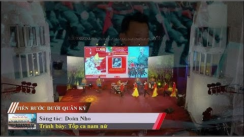 CA KHÚC: TIẾN BƯỚC DƯỚI QUÂN KỲ. Sáng tác: Doãn Nho. Trình bày: Tốp ca nam nữ