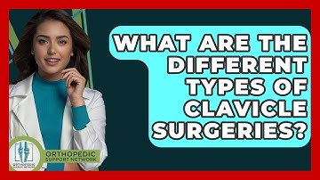 What Are The Different Types Of Clavicle Surgeries? - Orthopedic Support Network