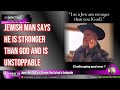 Jewish Man Says he is Stronger Than God and will be Victorious When Fighting Against God
