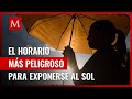 ¿Cuál es la hora más peligrosa para exponerse al Sol en ola de calor?