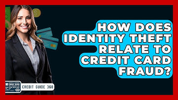 How Does Identity Theft Relate To Credit Card Fraud? - CreditGuide360.com