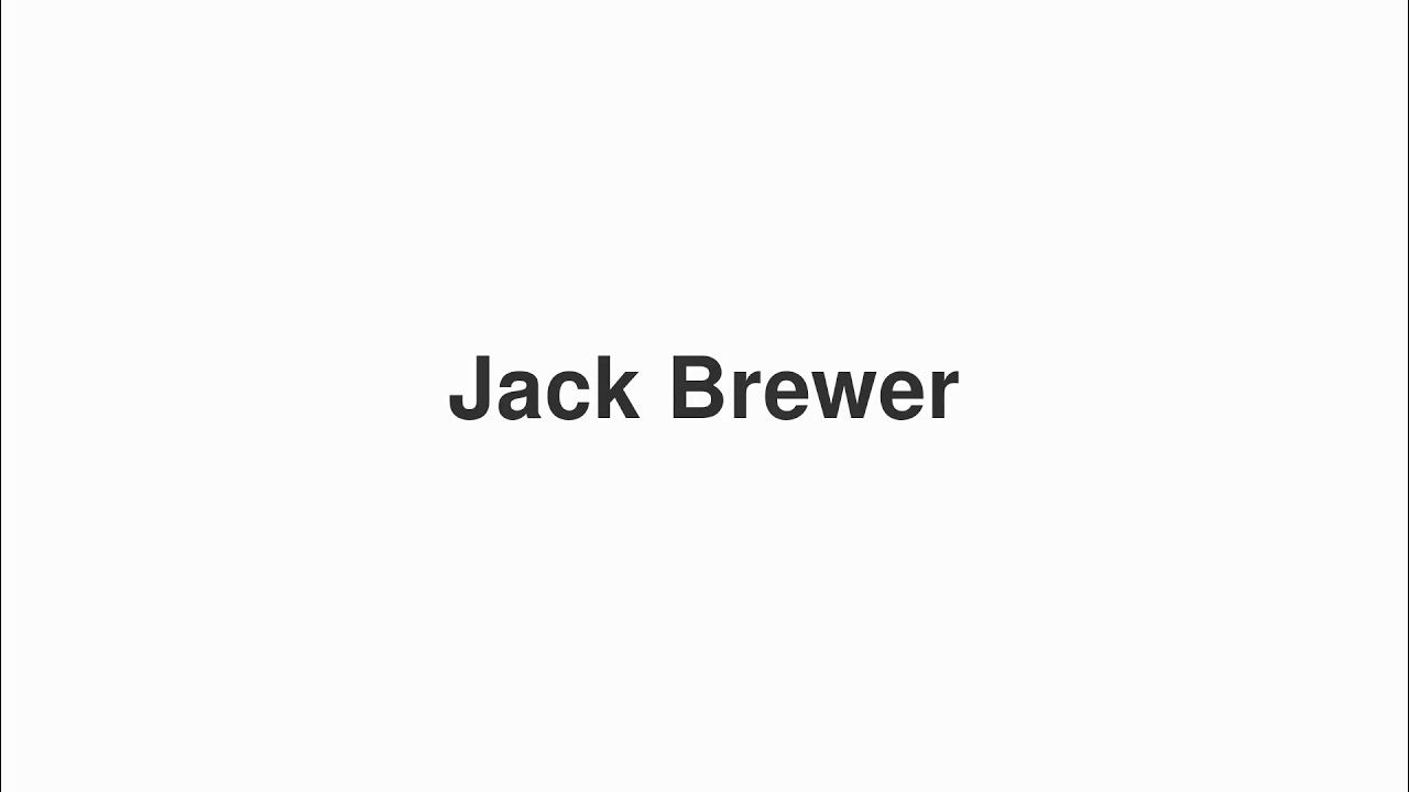 How to Pronounce "Jack Brewer" YouTube