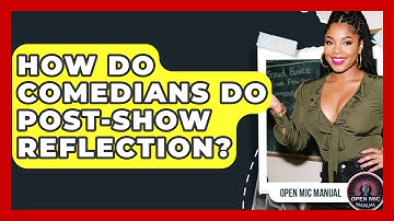 How Do Comedians Do Post-show Reflection? - Open Mic Manual
