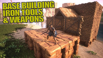 BASE BUILDING & IRON TOOLS/WEAPONS | Conan Exiles | Let