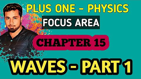 +1 PHYSICS | CHAPTER 15 | PART 1 | FOCUS AREA | WAVES