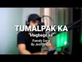 TUMALPAK KA | Parody song | by Jeoff Nagal /papci jopz