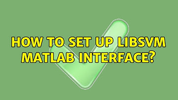How to set up LIBSVM Matlab interface? (2 Solutions!!)