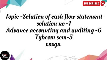 Unlock the Secrets to Solving Cash Flow Statements, TYBCOM SEM-5 VNSGU