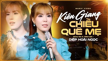 KIÊN GIANG CHIỀU QUÊ MẸ ♫ Sáng Tác Và Trình Bày Diệp Hoài Ngọc || MV OFFICIAL 4K