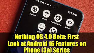 Nothing OS 4.0 Beta: First Look at Android 16 Features on Phone (3a) Series