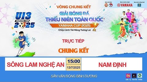 🛑 TRỰC TIẾP CHUNG KẾT SÔNG LAM NGHỆ AN - NAM ĐỊNH / GIẢI BÓNG ĐÁ U13 TOÀN QUỐC YAMAHA CUP 2025 / VFF