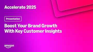 Amazon Accelerate 2025: Boost Your Brand Growth With Key Customer Insights