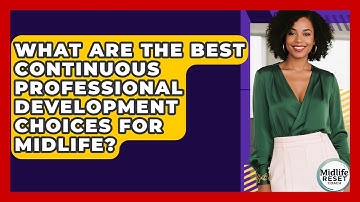 What Are The Best Continuous Professional Development Choices For Midlife? - Midlife Reset Coach