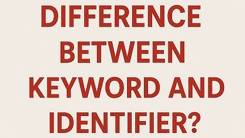 Difference between keyword and identifier ?