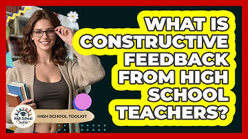 What Is Constructive Feedback From High School Teachers? - High School Toolkit