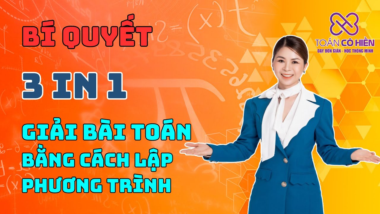 Học tốt toán 8 | [Toán 8]_Cô Hiền tiết lộ bí quyết 3in1 giải bài toán bằng cách lập phương trình dễ như chơi