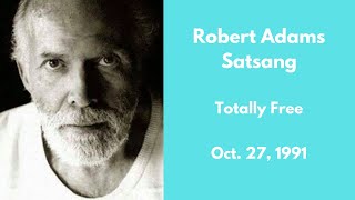 Robert Adams Satsang - Totally Free - Oct. 27, 1991