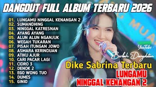 LUNGAMU NINGGAL KENANGAN 2 |  DIKE SABRINA FULL ALBUM DANGDUT KOPLO TERBARU 2026 VIRAL