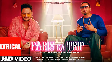 Paris Ka Trip (Lyrical) Millind Gaba, Yo Yo Honey Singh | Asli Gold, Mihir Gulati | Bhushan Kumar