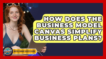 How Does The Business Model Canvas Simplify Business Plans? - Digital Nomad Success Guide