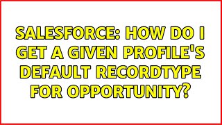 Salesforce: How do I get a given profile's default RecordType for Opportunity? (2 Solutions!!)