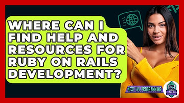 Where Can I Find Help And Resources For Ruby On Rails Development? - Next LVL Programming