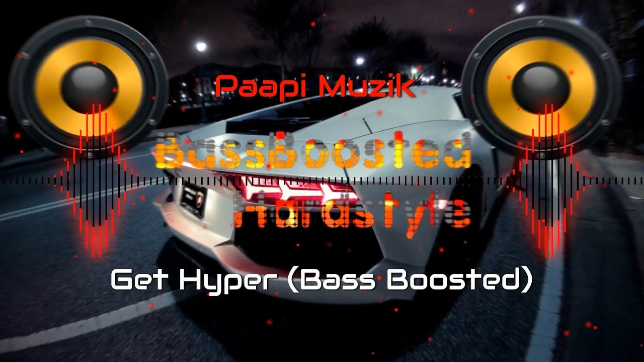Paapi Muzik - Get Hyper (Bass Boosted)