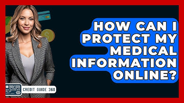 How Can I Protect My Medical Information Online? - CreditGuide360.com