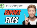 How To EXPORT FILES From Onshape (QUICK & EASY) 2026