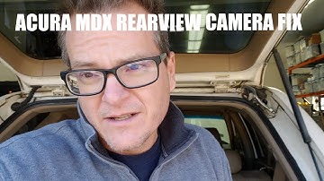 Acura MDX Rear View Backup Camera Fix