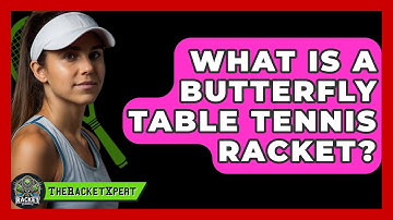 What Is A Butterfly Table Tennis Racket? - The Racket Xpert