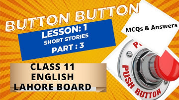 English Lesson1 Button Button - 11th Class  PART-III (MCQs & QUESTION/ANSWERS)
