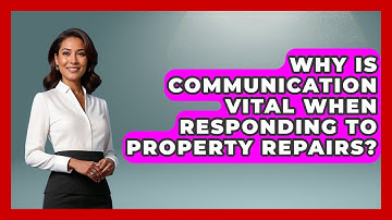 Why Is Communication Vital When Responding To Property Repairs? - Mastering Property Management